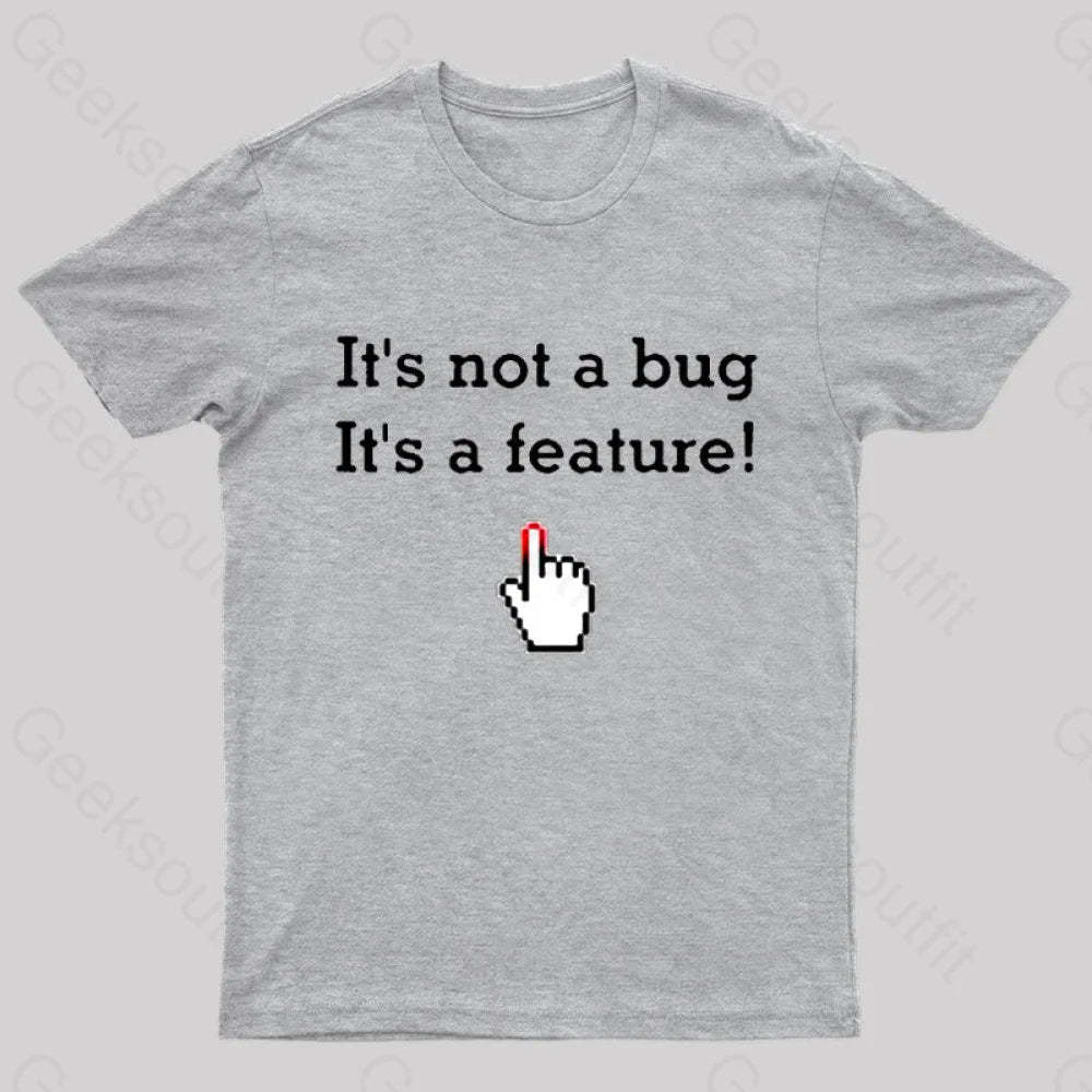 It’s Not A Bug Feature Geek T-Shirt Grey / S