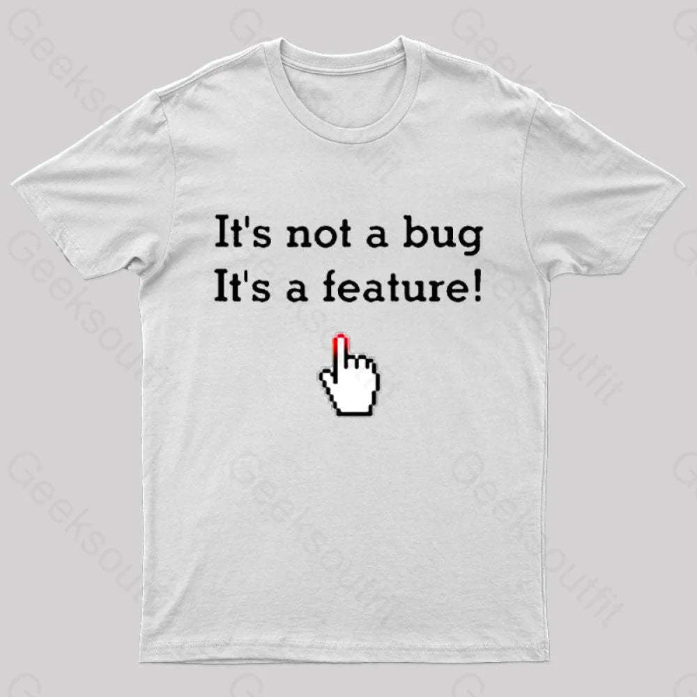 It’s Not A Bug Feature Geek T-Shirt White / S