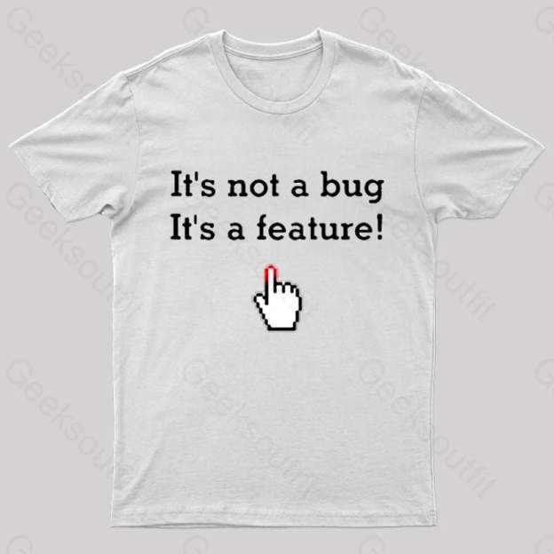 It’s Not A Bug Feature Geek T-Shirt White / S