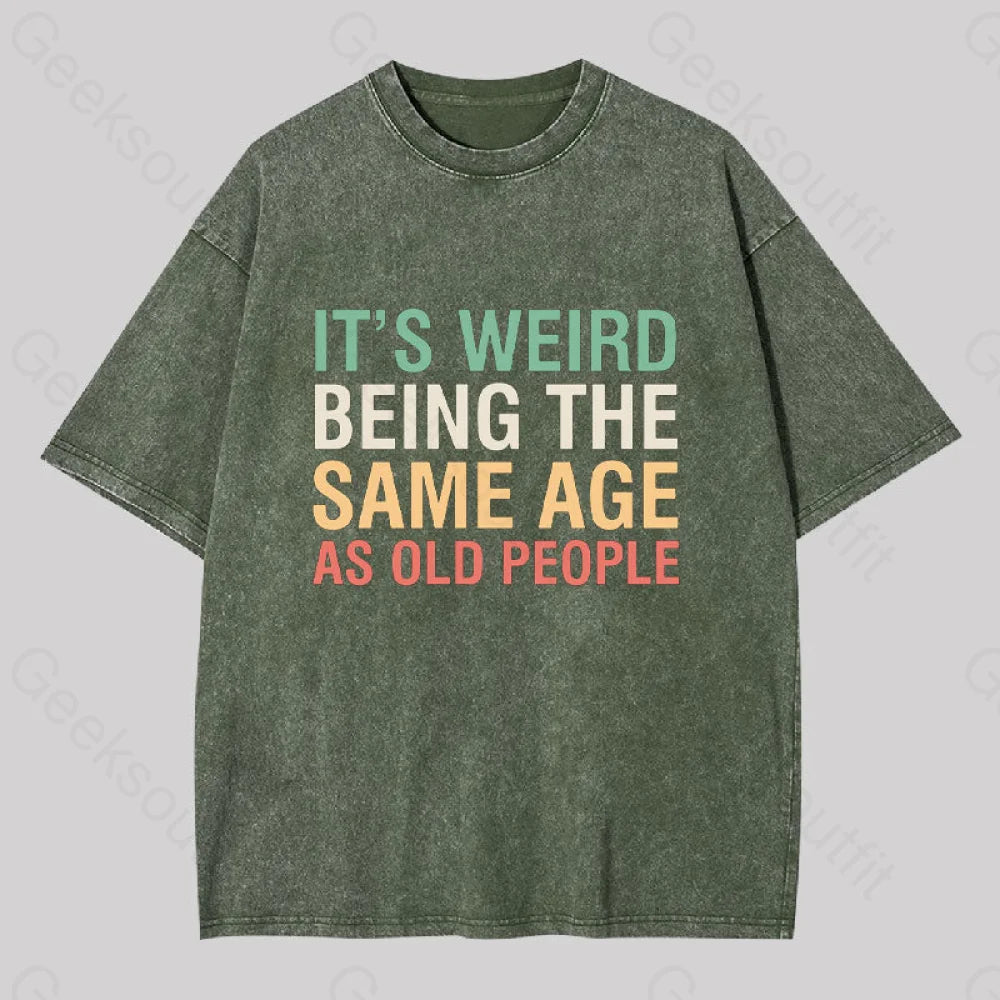 It?��s Weird Being The Same Age As Old People Geek Washed T-Shirt Army Green / S