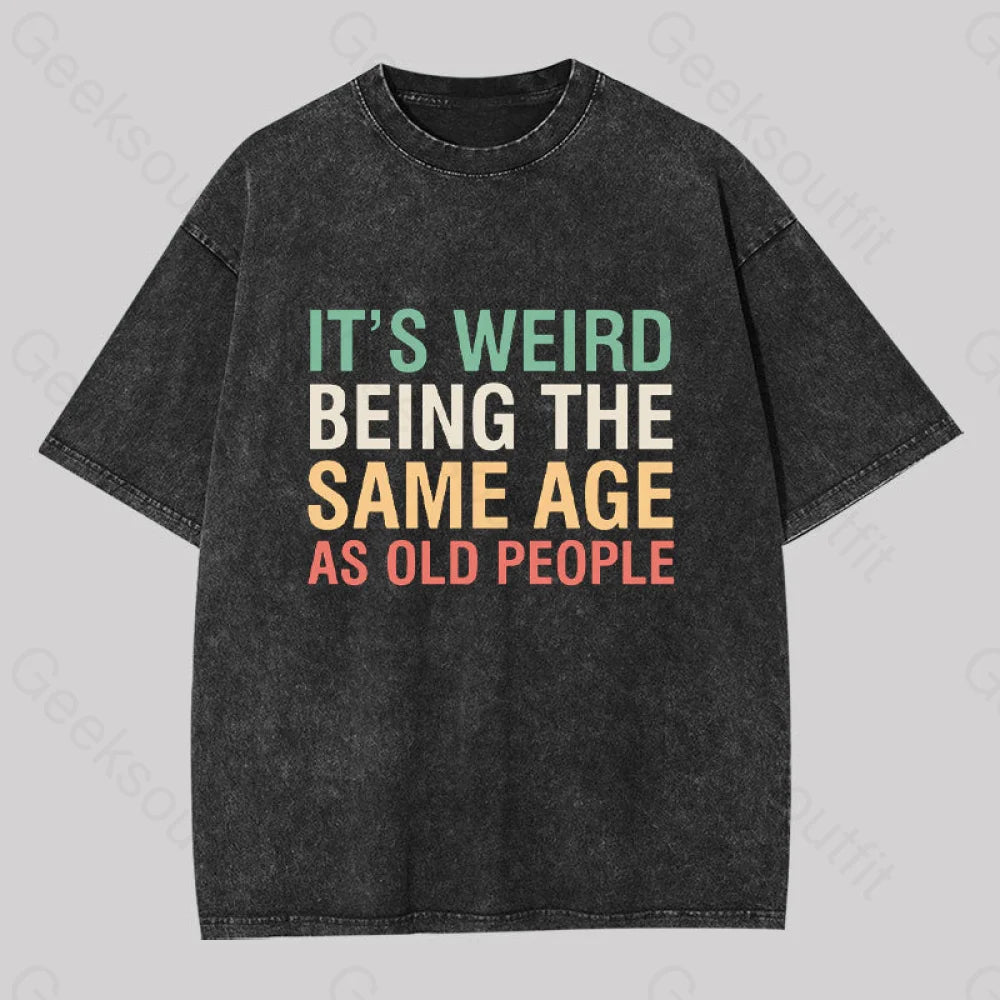 It?��s Weird Being The Same Age As Old People Geek Washed T-Shirt Black / S