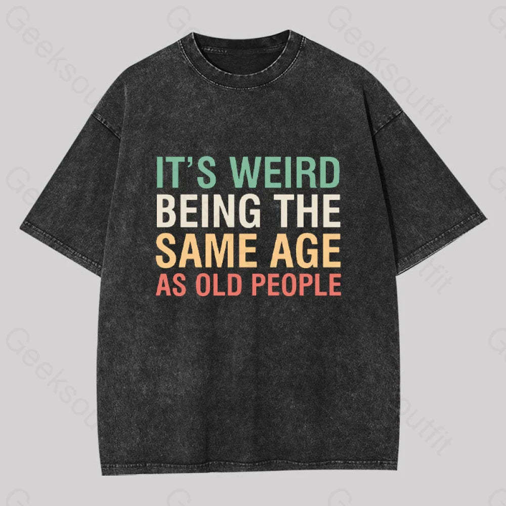 It?��s Weird Being The Same Age As Old People Geek Washed T-Shirt Black / S