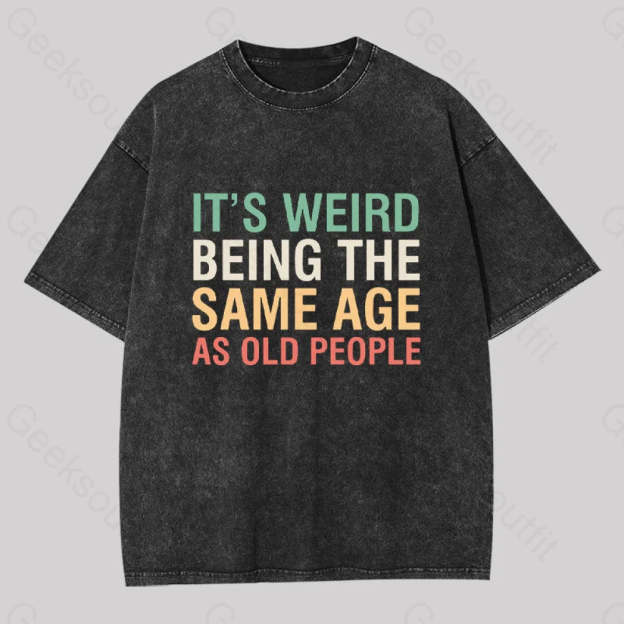 It?��s Weird Being The Same Age As Old People Geek Washed T-Shirt Black / S