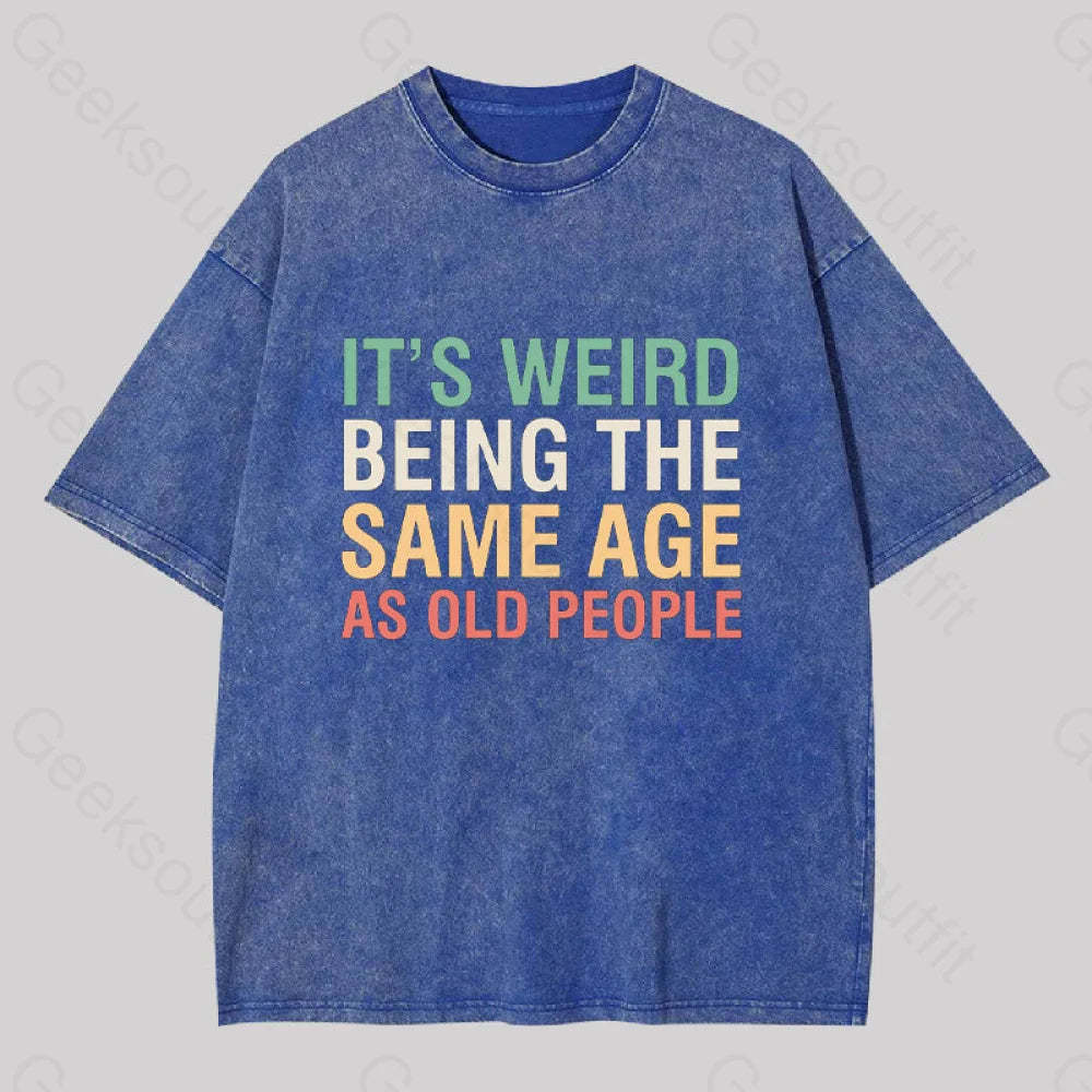 It?��s Weird Being The Same Age As Old People Geek Washed T-Shirt Blue / S