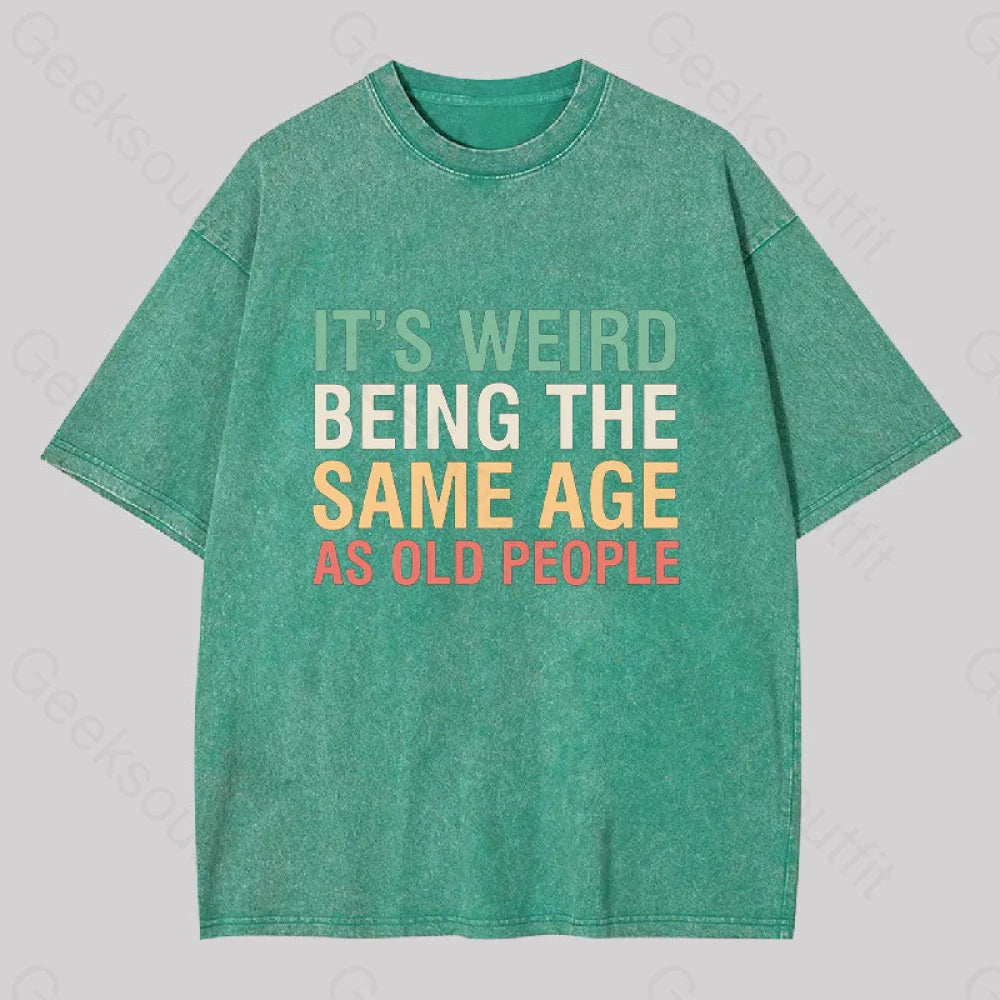 It?��s Weird Being The Same Age As Old People Geek Washed T-Shirt Grass Green / S