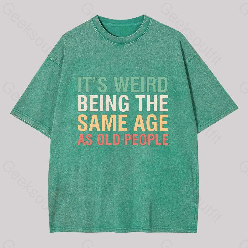 It?��s Weird Being The Same Age As Old People Geek Washed T-Shirt Grass Green / S