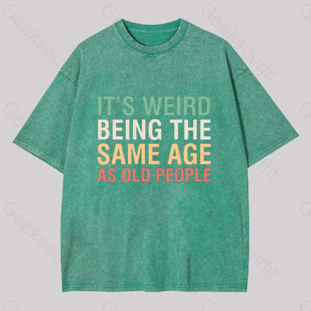 It?��s Weird Being The Same Age As Old People Geek Washed T-Shirt Grass Green / S