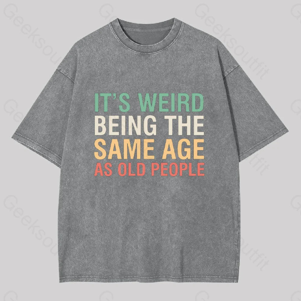 It?��s Weird Being The Same Age As Old People Geek Washed T-Shirt Grey / S