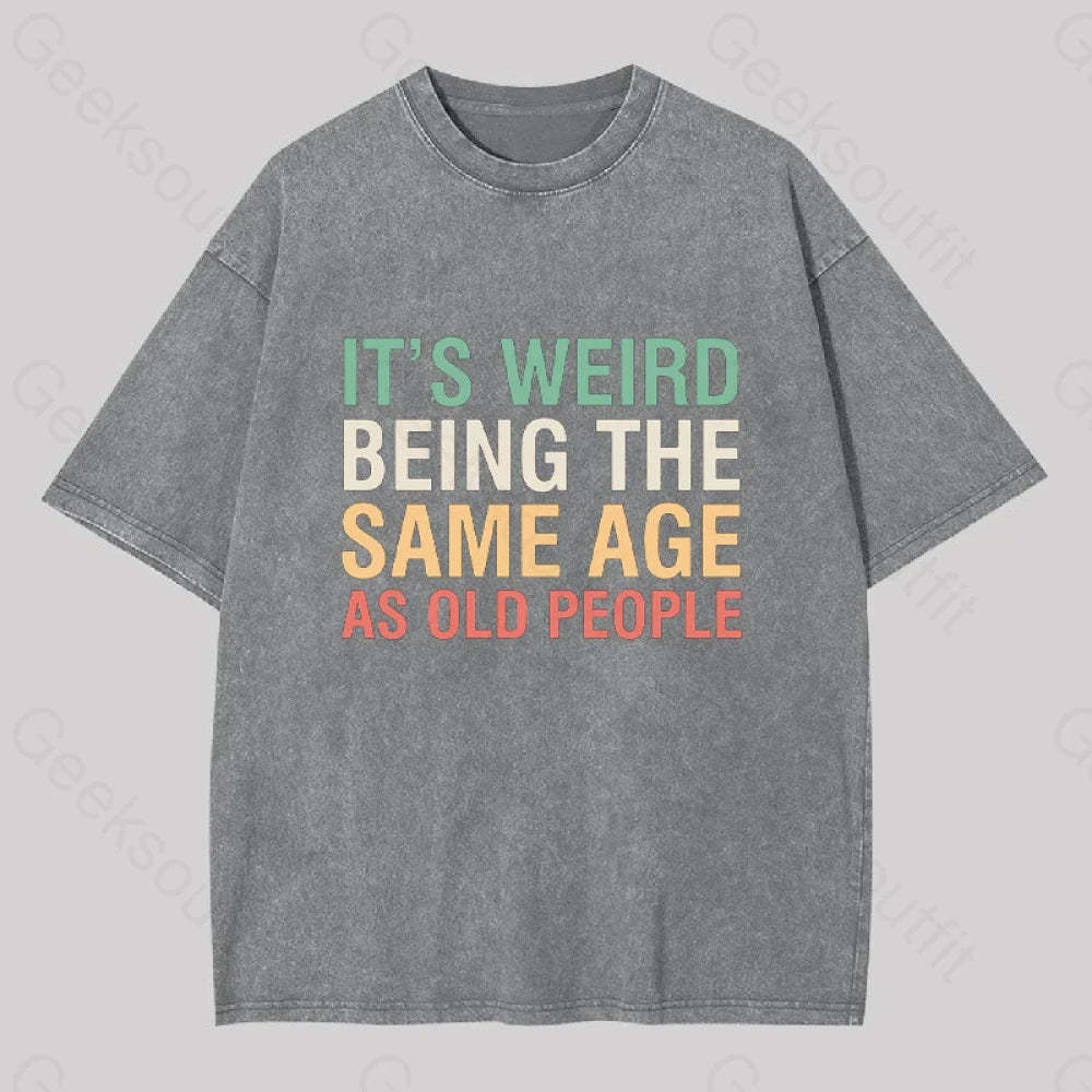 It?��s Weird Being The Same Age As Old People Geek Washed T-Shirt Grey / S
