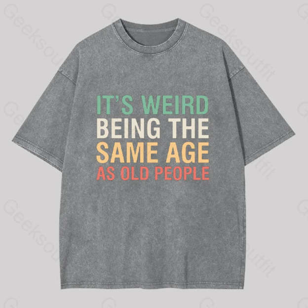 It?��s Weird Being The Same Age As Old People Geek Washed T-Shirt Grey / S