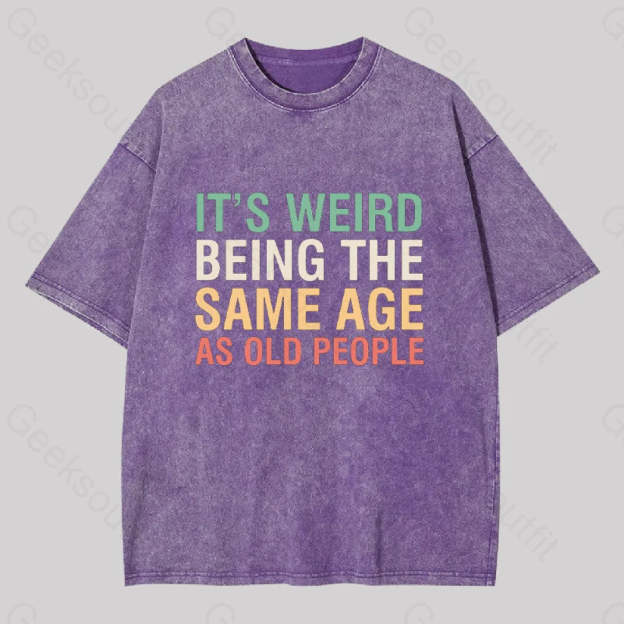 It?��s Weird Being The Same Age As Old People Geek Washed T-Shirt Purple / S