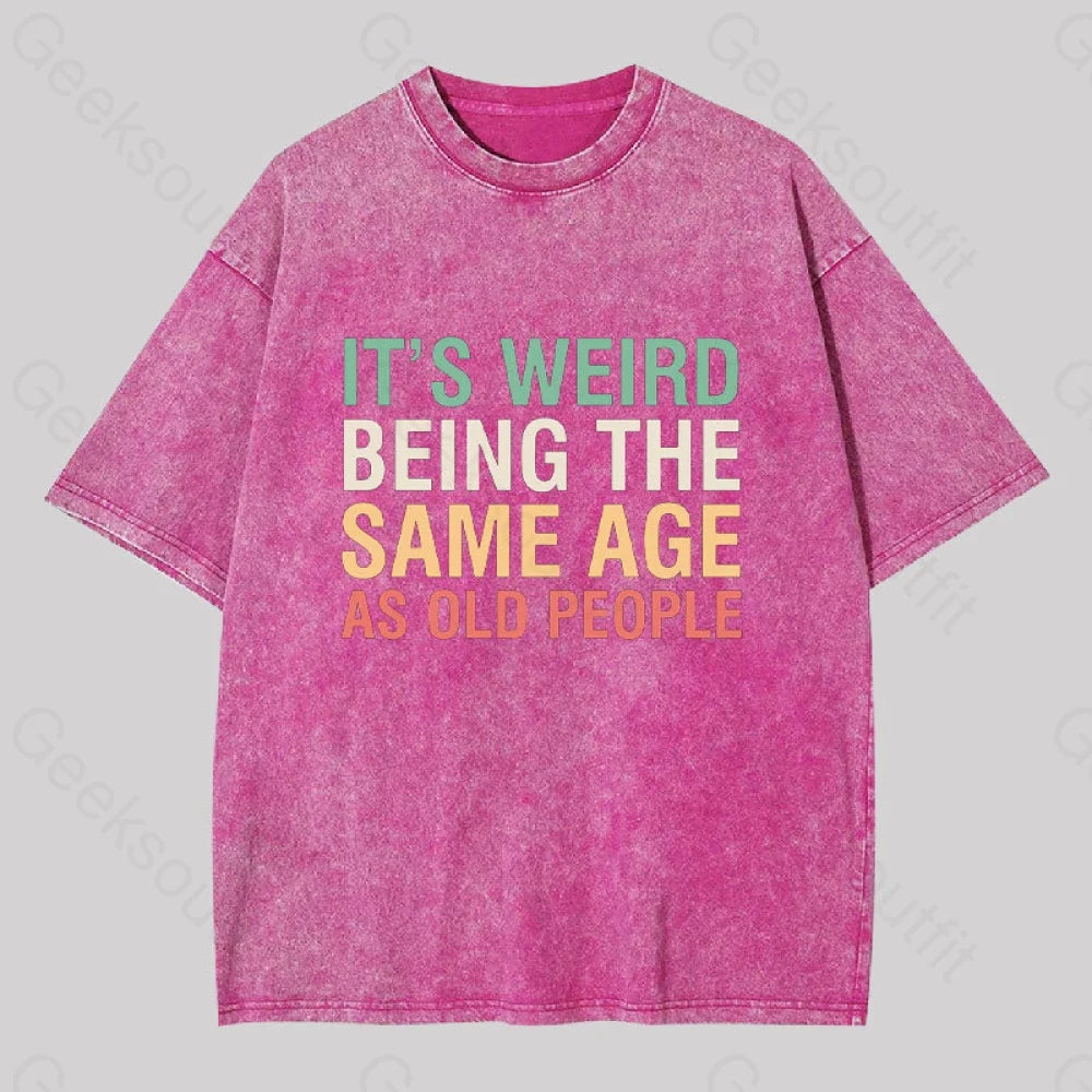 It?��s Weird Being The Same Age As Old People Geek Washed T-Shirt Rose Red / S