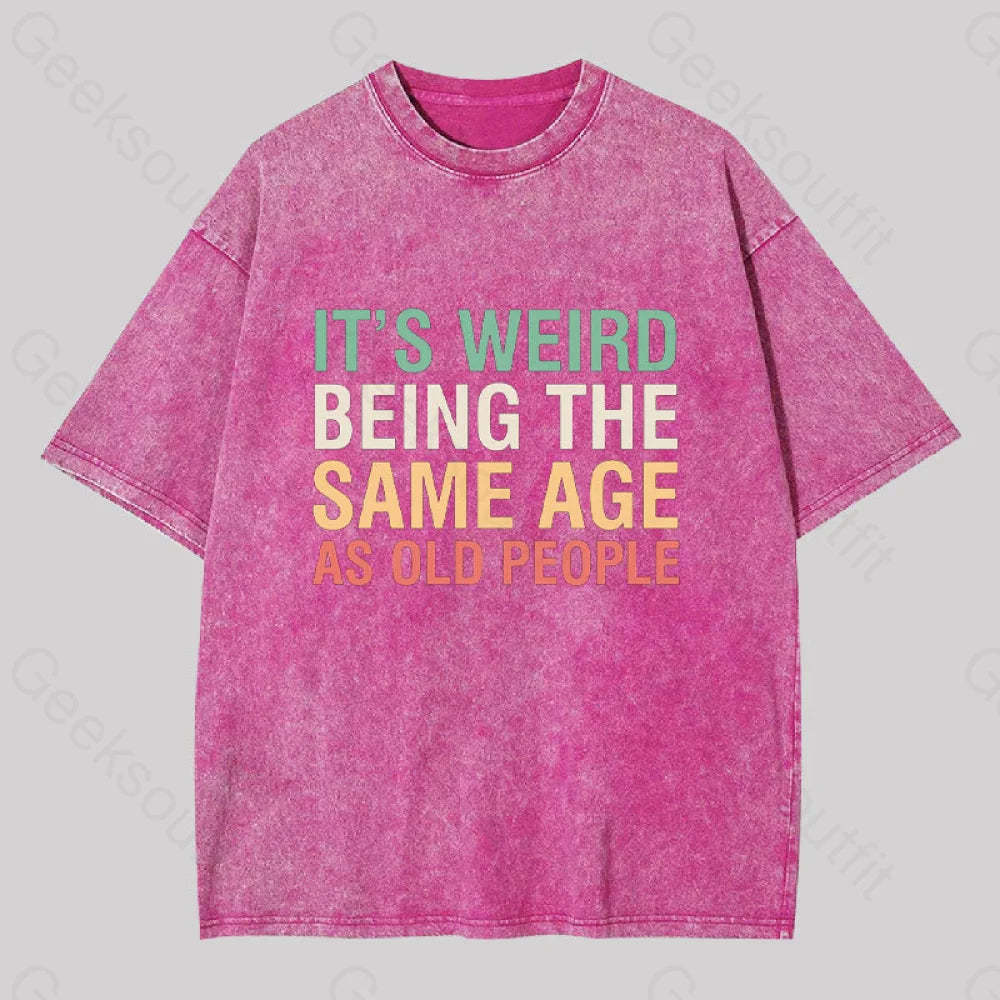 It?��s Weird Being The Same Age As Old People Geek Washed T-Shirt Rose Red / S
