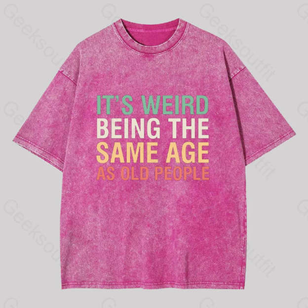 It?��s Weird Being The Same Age As Old People Geek Washed T-Shirt Rose Red / S