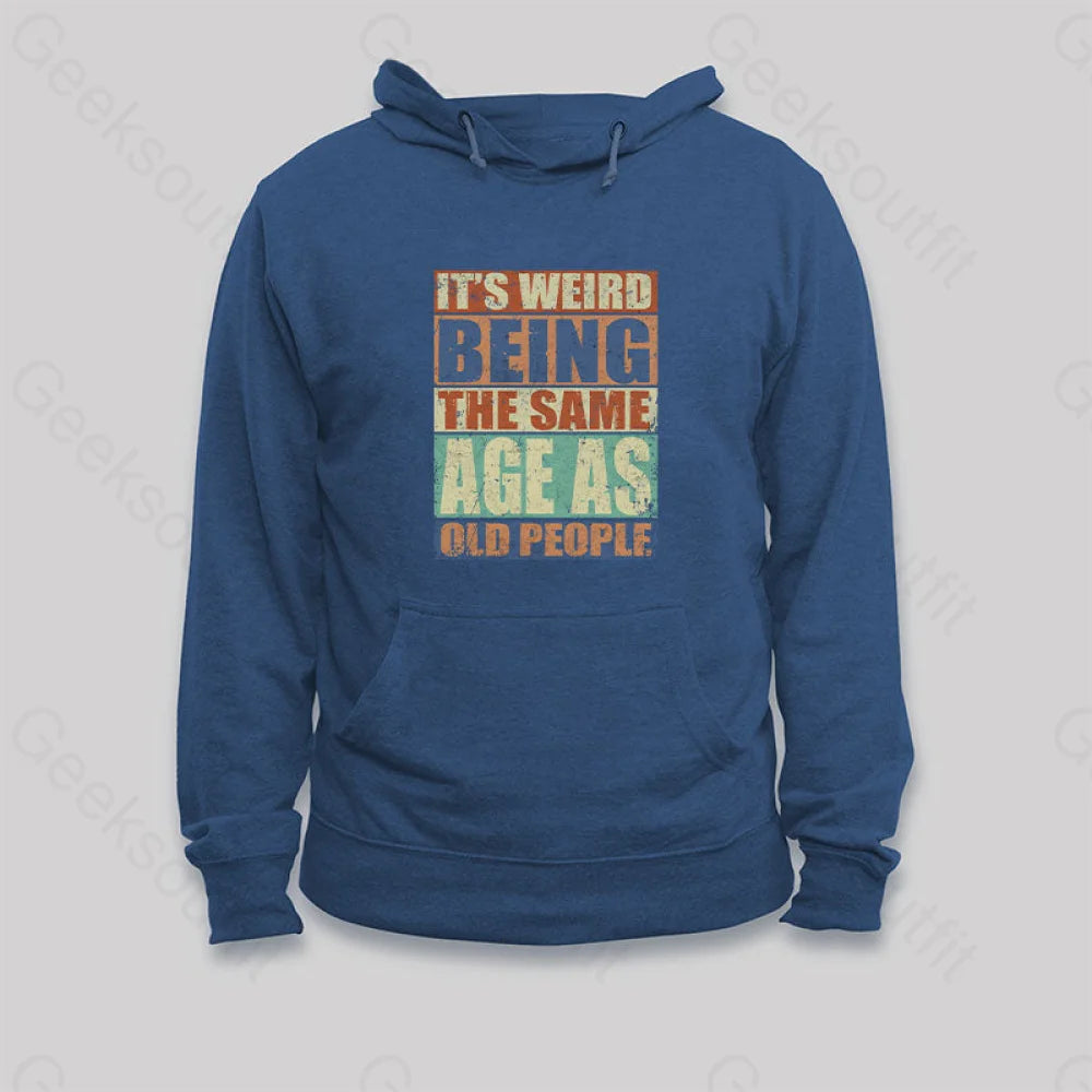 It¡¯s Weird Being The Same Age As Old People Hoodie Dark Blue / S