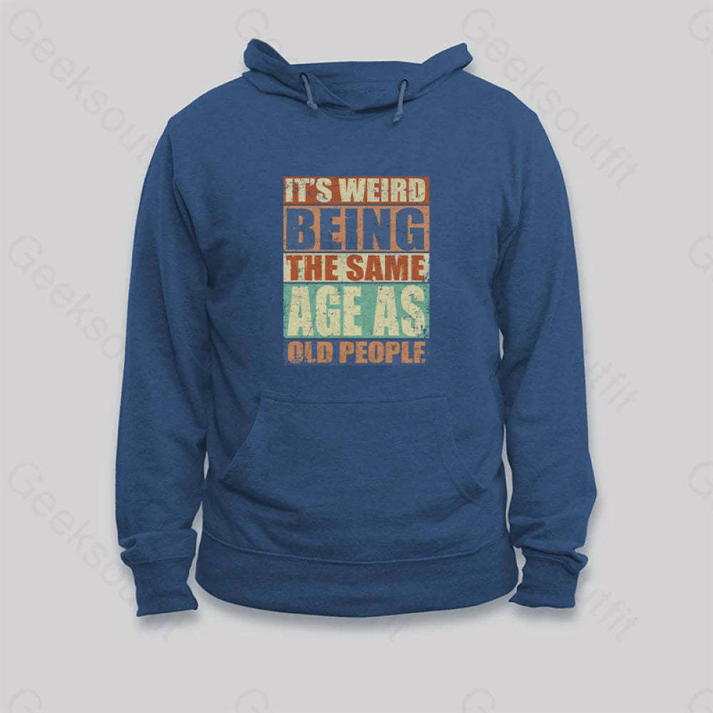 It¡¯s Weird Being The Same Age As Old People Hoodie Dark Blue / S