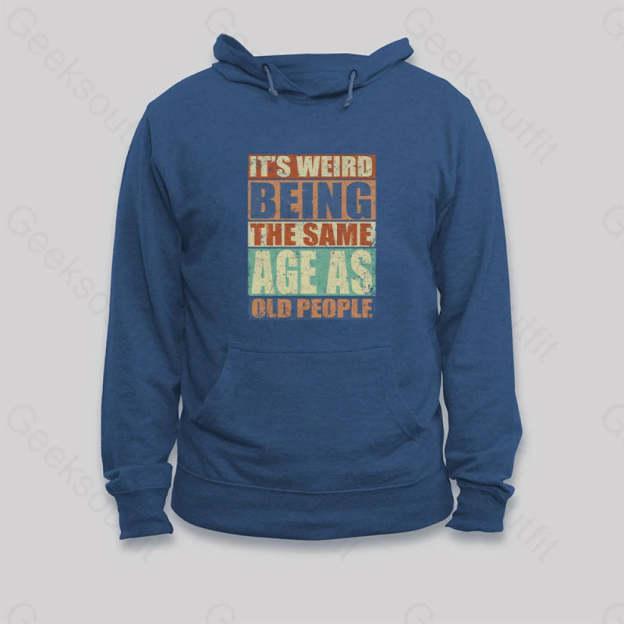 It¡¯s Weird Being The Same Age As Old People Hoodie Dark Blue / S
