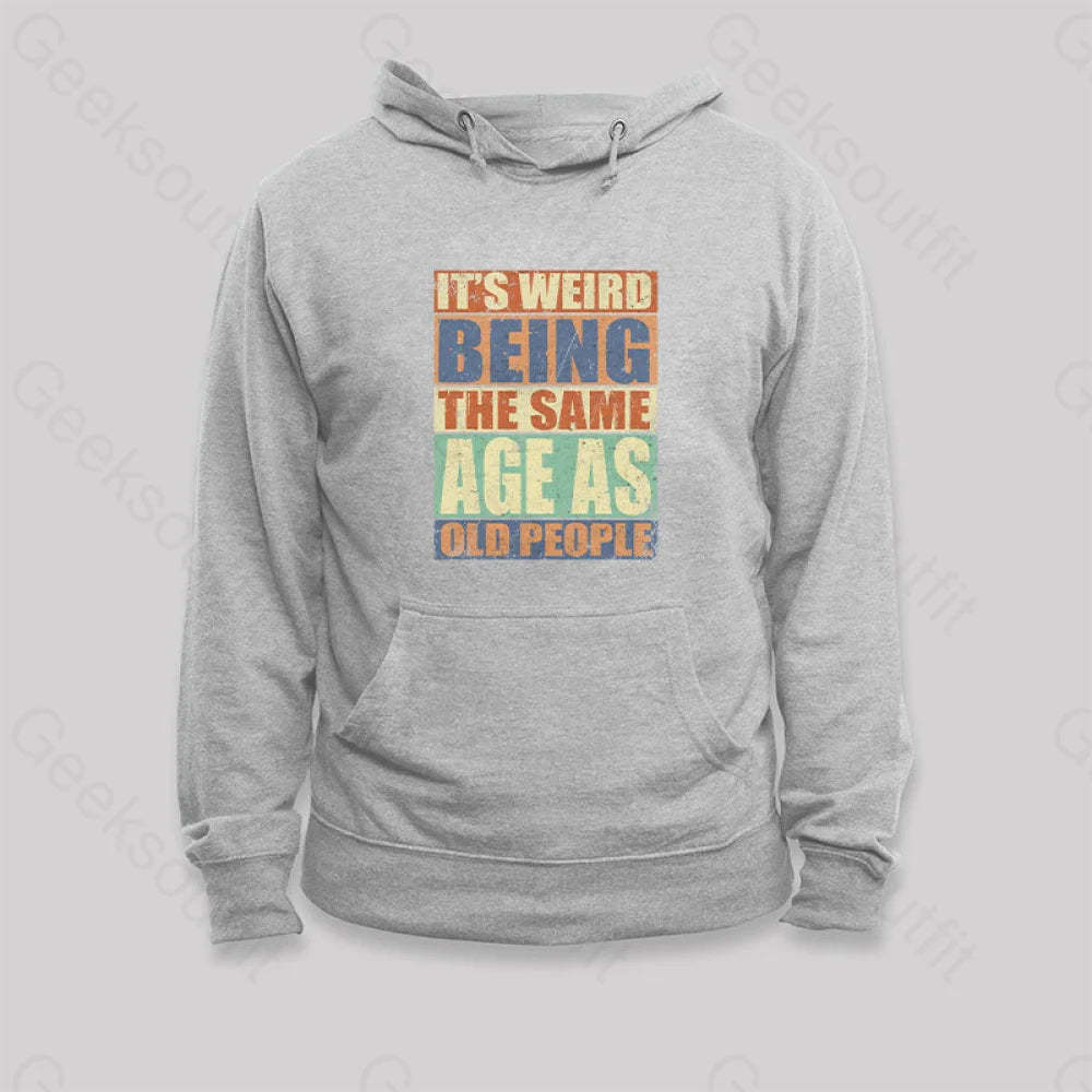 It¡¯s Weird Being The Same Age As Old People Hoodie Grey / S