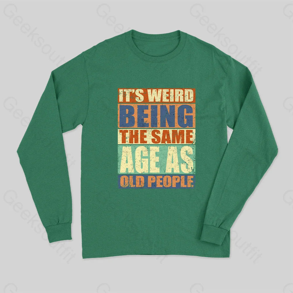 It?��s Weird Being The Same Age As Old People Long Sleeve T-Shirt Green / S