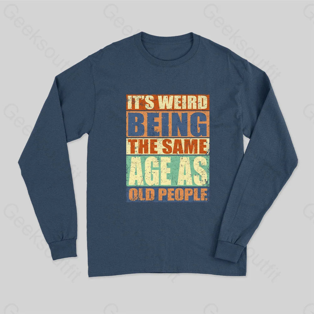 It?��s Weird Being The Same Age As Old People Long Sleeve T-Shirt Navy / S