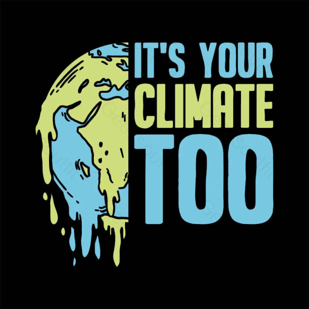 It’s Your Climate Too T-Shirt
