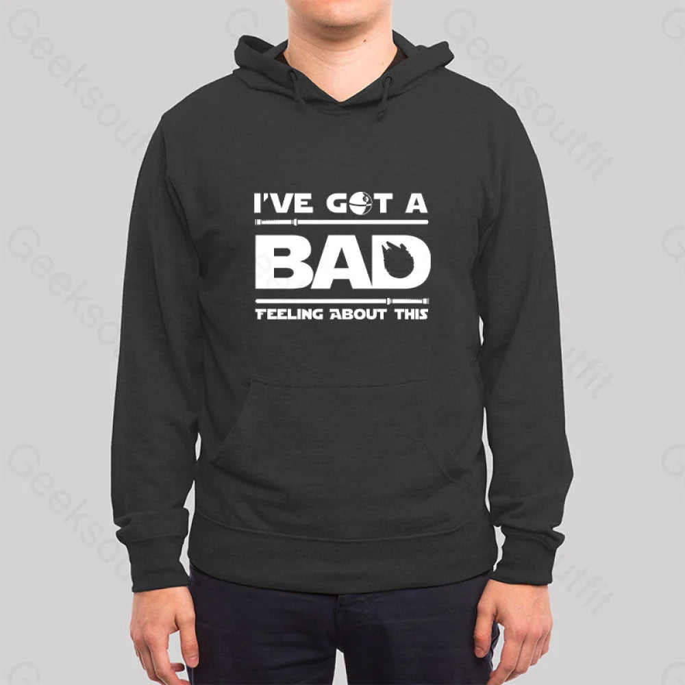 I¡¯ve Got A Bad Feeling About This Hoodie