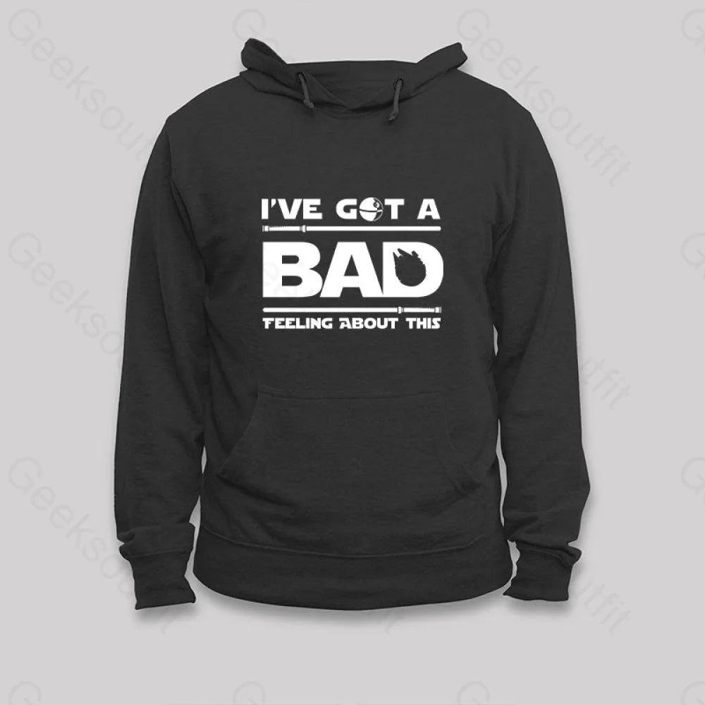I¡¯ve Got A Bad Feeling About This Hoodie Black / S