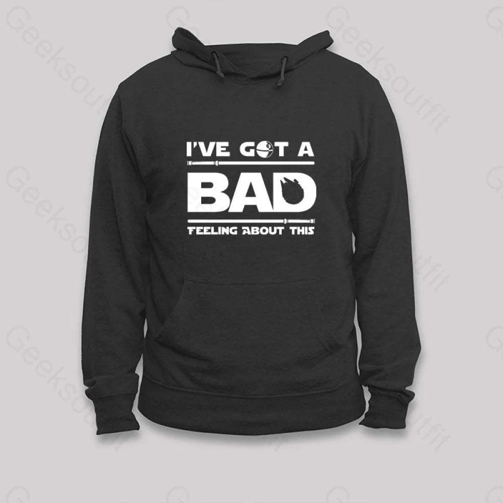 I¡¯ve Got A Bad Feeling About This Hoodie Black / S