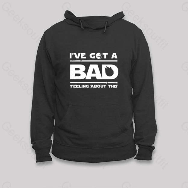 I¡¯ve Got A Bad Feeling About This Hoodie Black / S