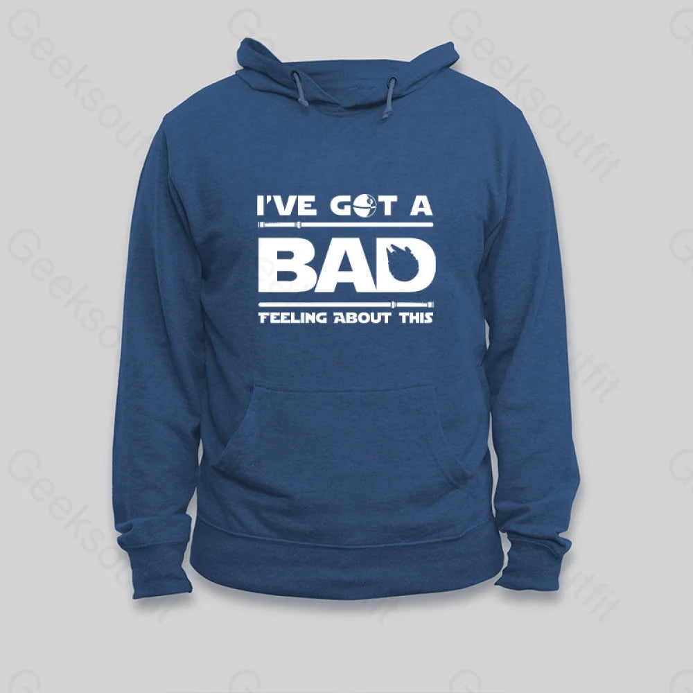 I¡¯ve Got A Bad Feeling About This Hoodie Dark Blue / S