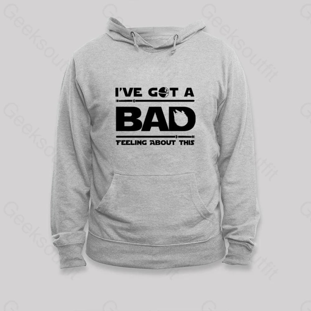 I¡¯ve Got A Bad Feeling About This Hoodie Grey / S