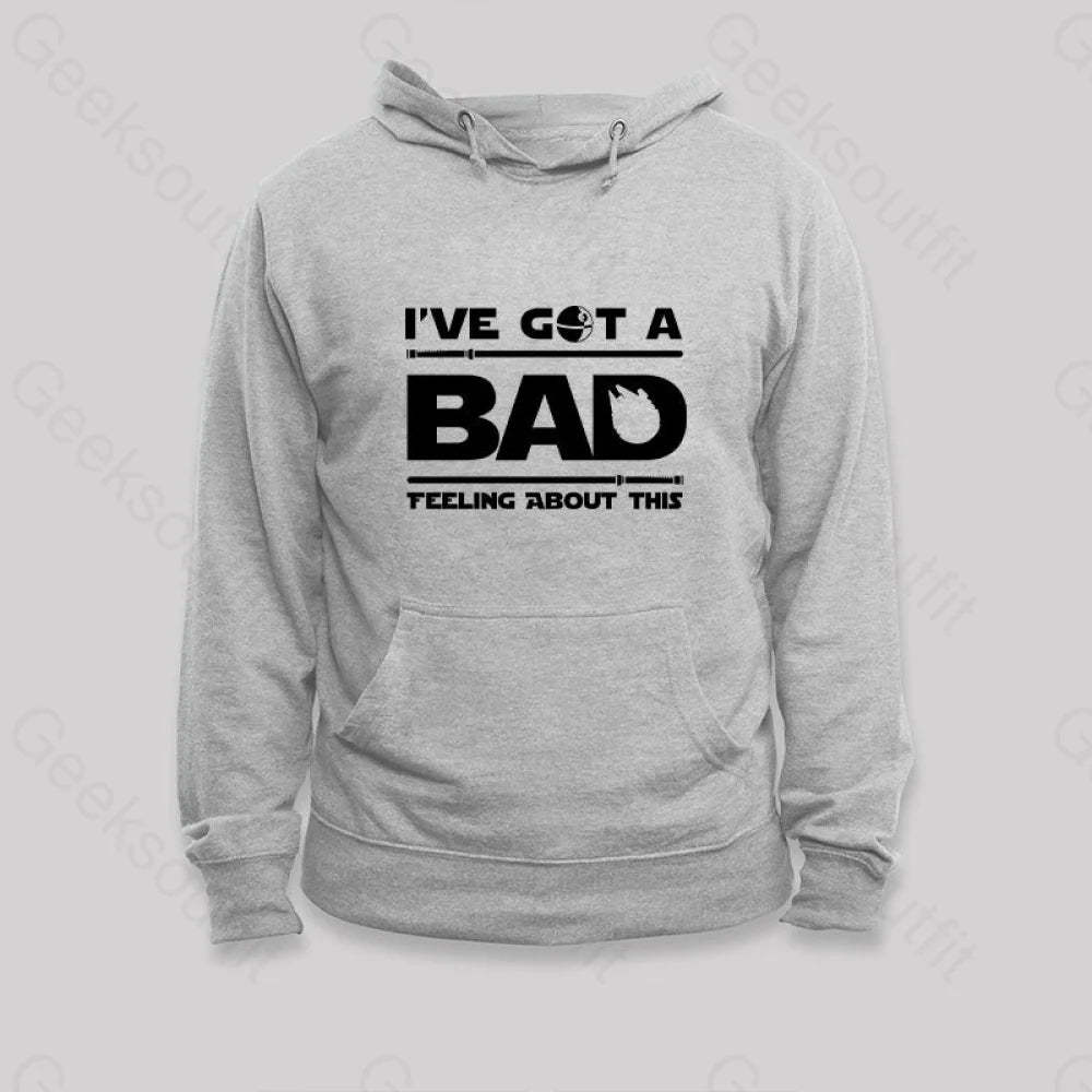 I¡¯ve Got A Bad Feeling About This Hoodie Grey / S