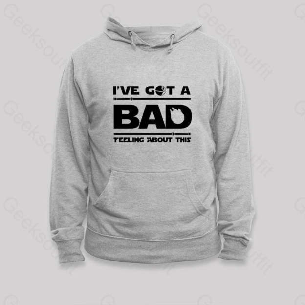 I¡¯ve Got A Bad Feeling About This Hoodie Grey / S