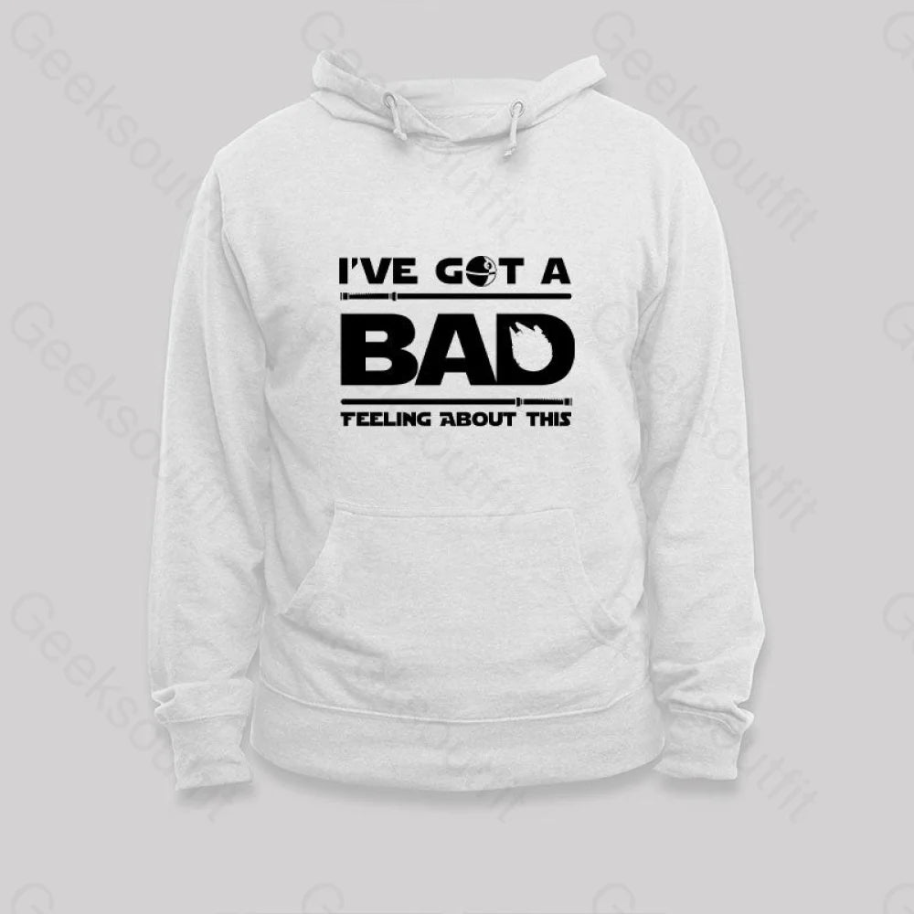 I¡¯ve Got A Bad Feeling About This Hoodie White / S