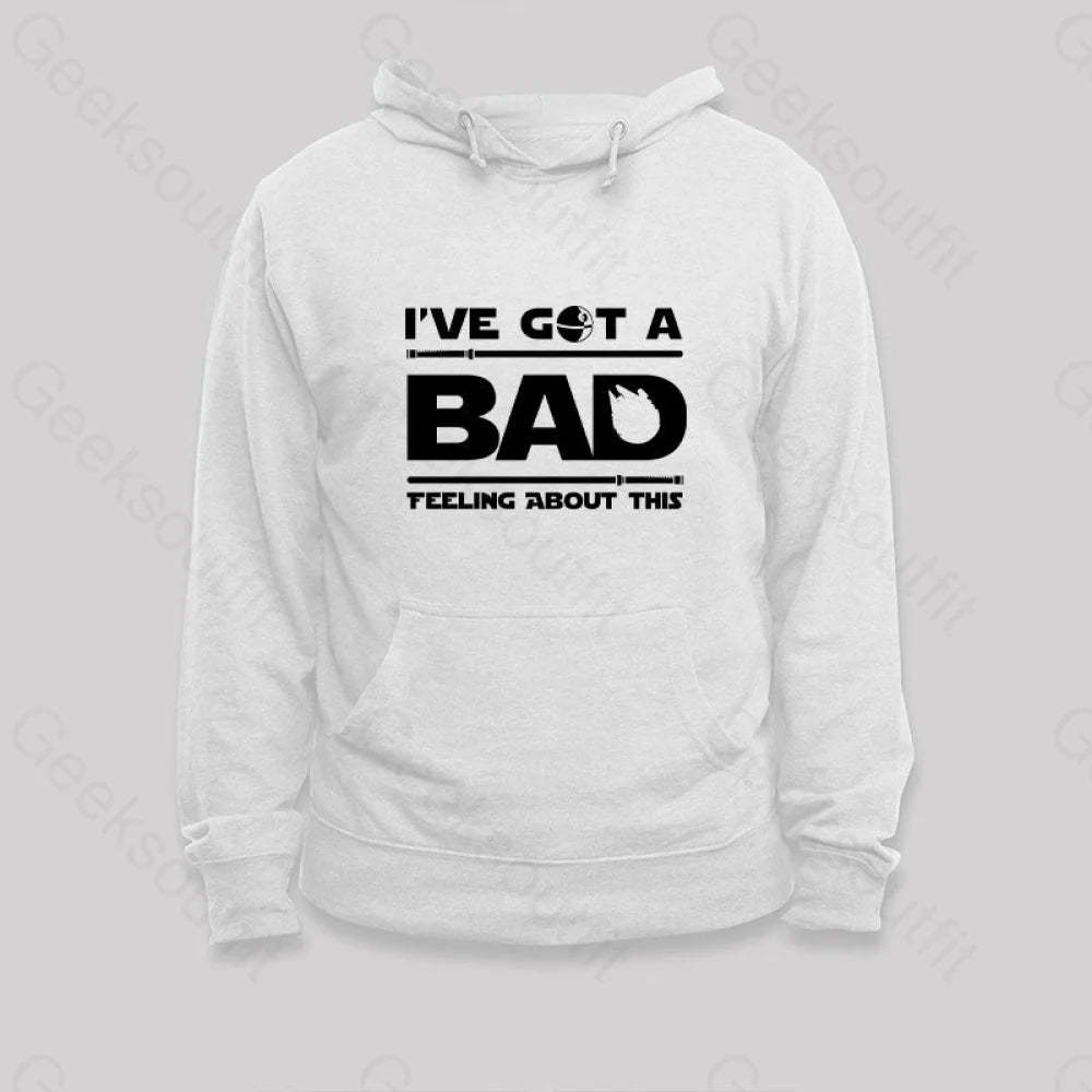 I¡¯ve Got A Bad Feeling About This Hoodie White / S