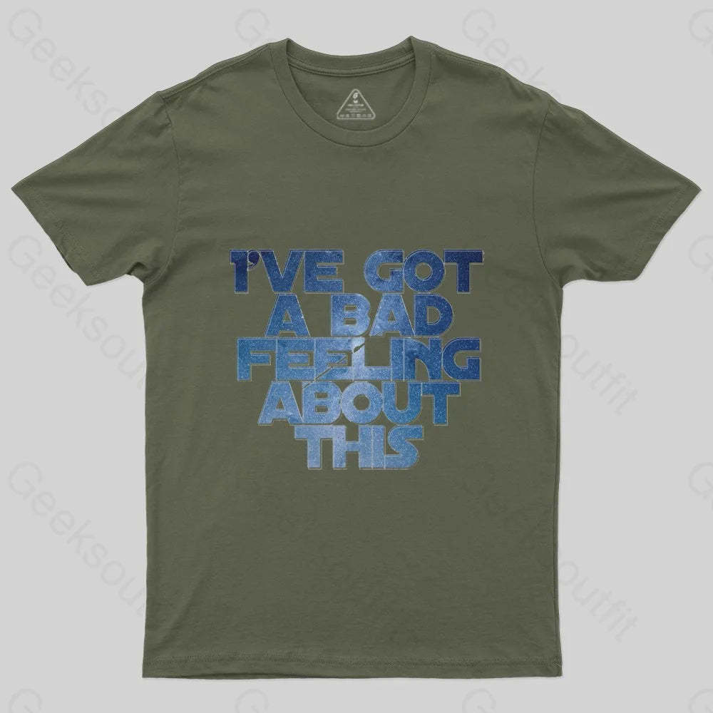 I've Got A Bad Feeling About This T-Shirt - Geeksoutfit
