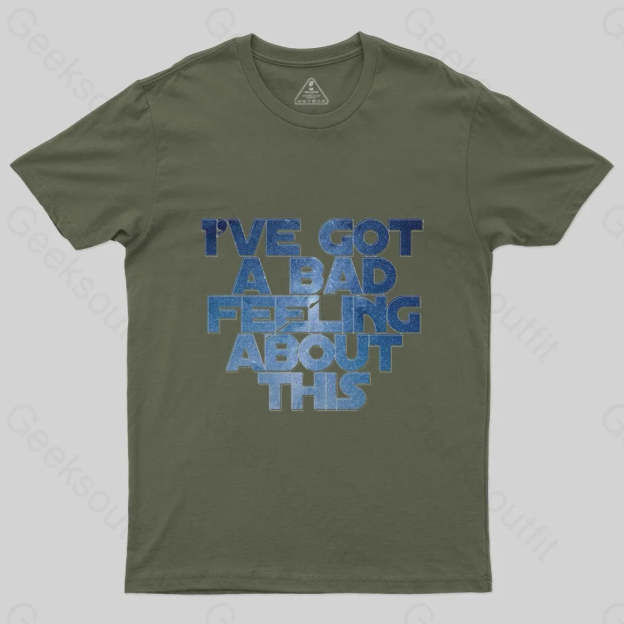 I've Got A Bad Feeling About This T-Shirt - Geeksoutfit