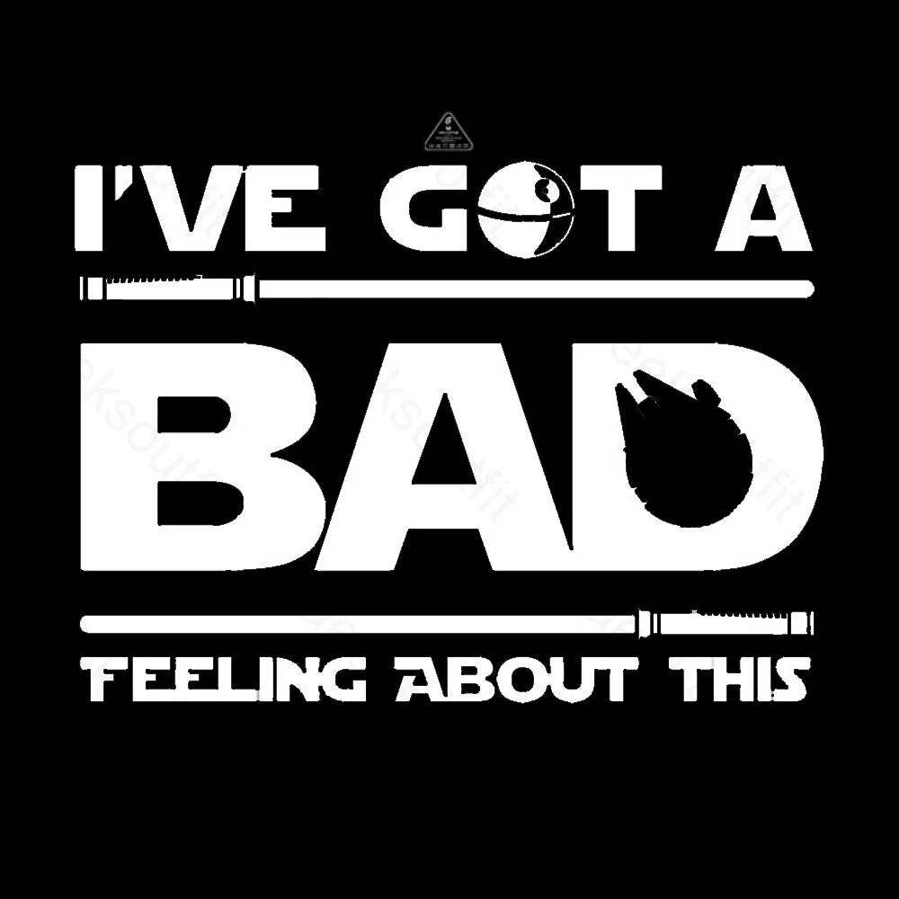 I've Got A Bad Feeling About This T-Shirt - Geeksoutfit
