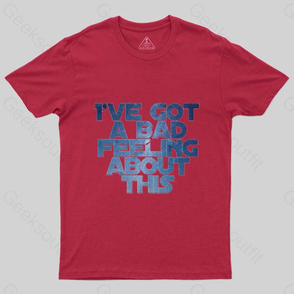 I've Got A Bad Feeling About This T-Shirt - Geeksoutfit