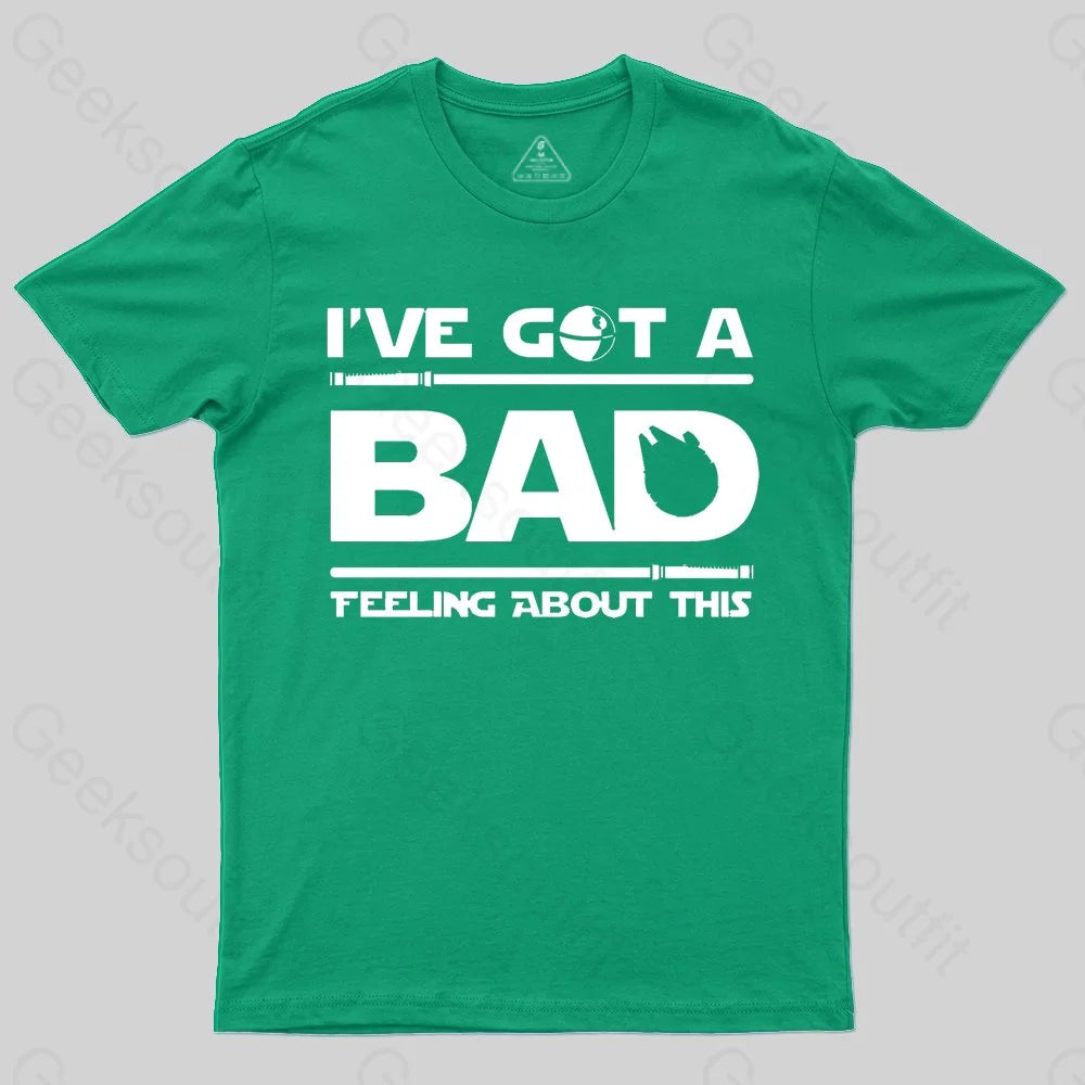 I've Got A Bad Feeling About This T-Shirt - Geeksoutfit