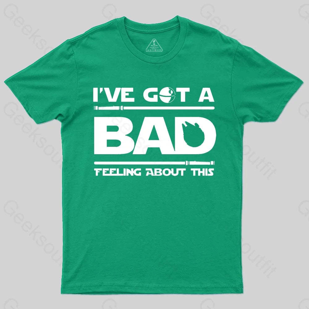I've Got A Bad Feeling About This T-Shirt - Geeksoutfit