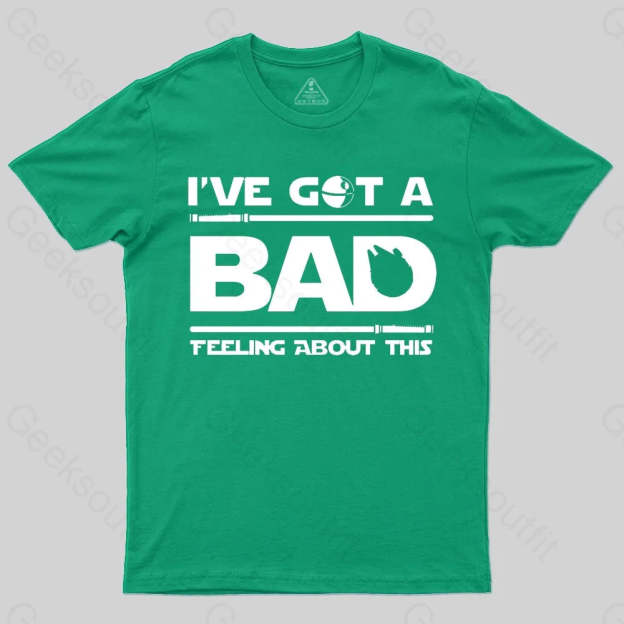 I've Got A Bad Feeling About This T-Shirt - Geeksoutfit