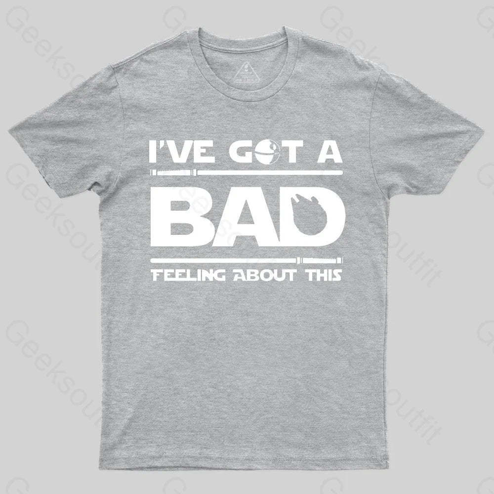 I've Got A Bad Feeling About This T-Shirt - Geeksoutfit
