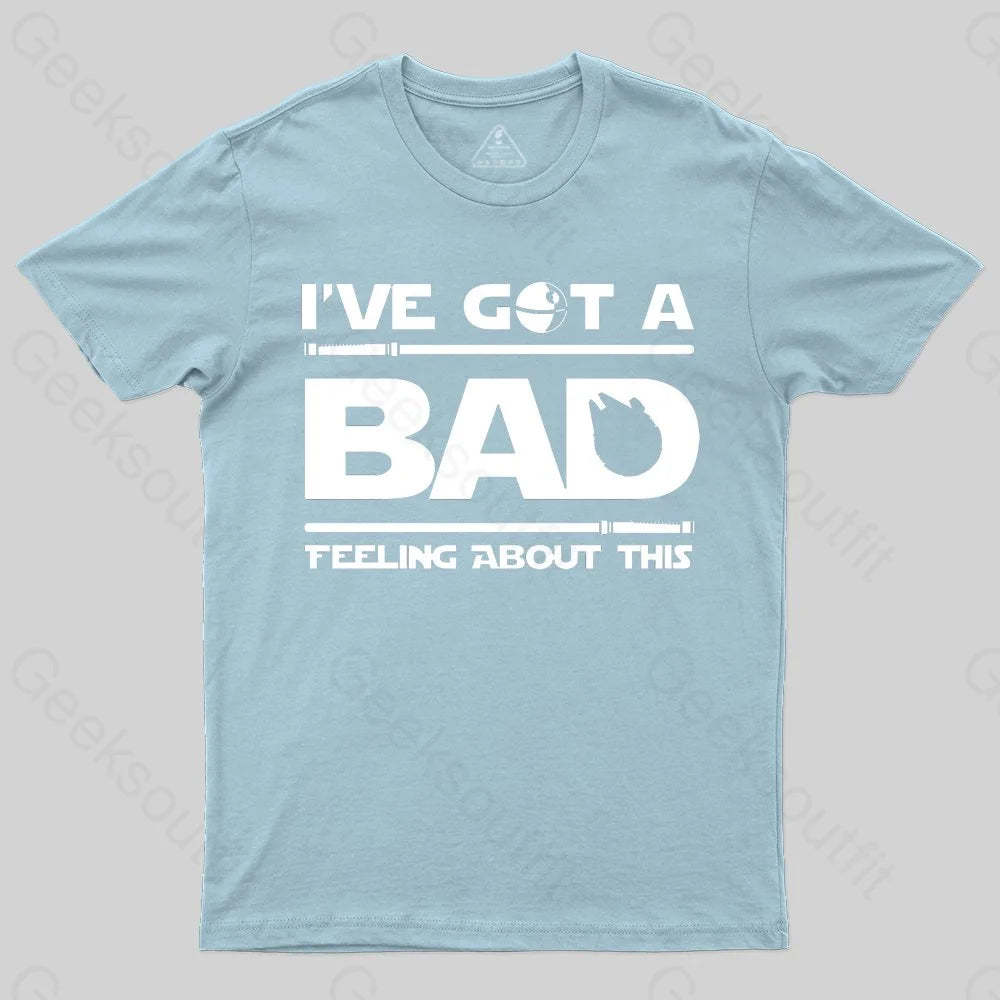 I've Got A Bad Feeling About This T-Shirt - Geeksoutfit