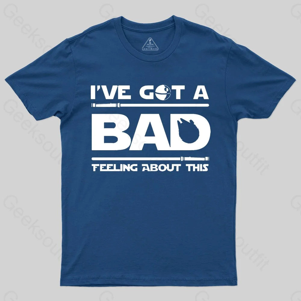 I've Got A Bad Feeling About This T-Shirt - Geeksoutfit