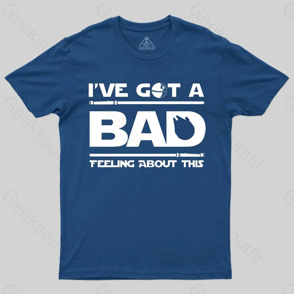 I've Got A Bad Feeling About This T-Shirt - Geeksoutfit