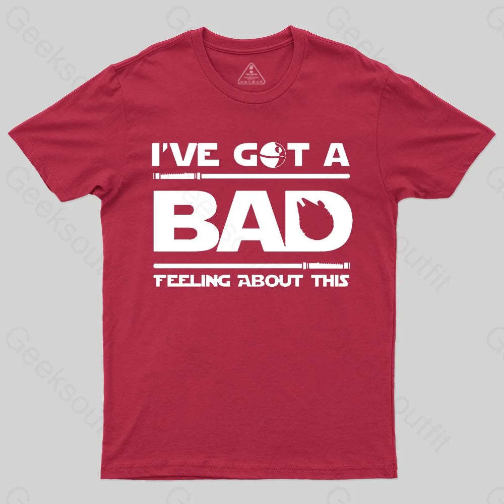 I've Got A Bad Feeling About This T-Shirt - Geeksoutfit