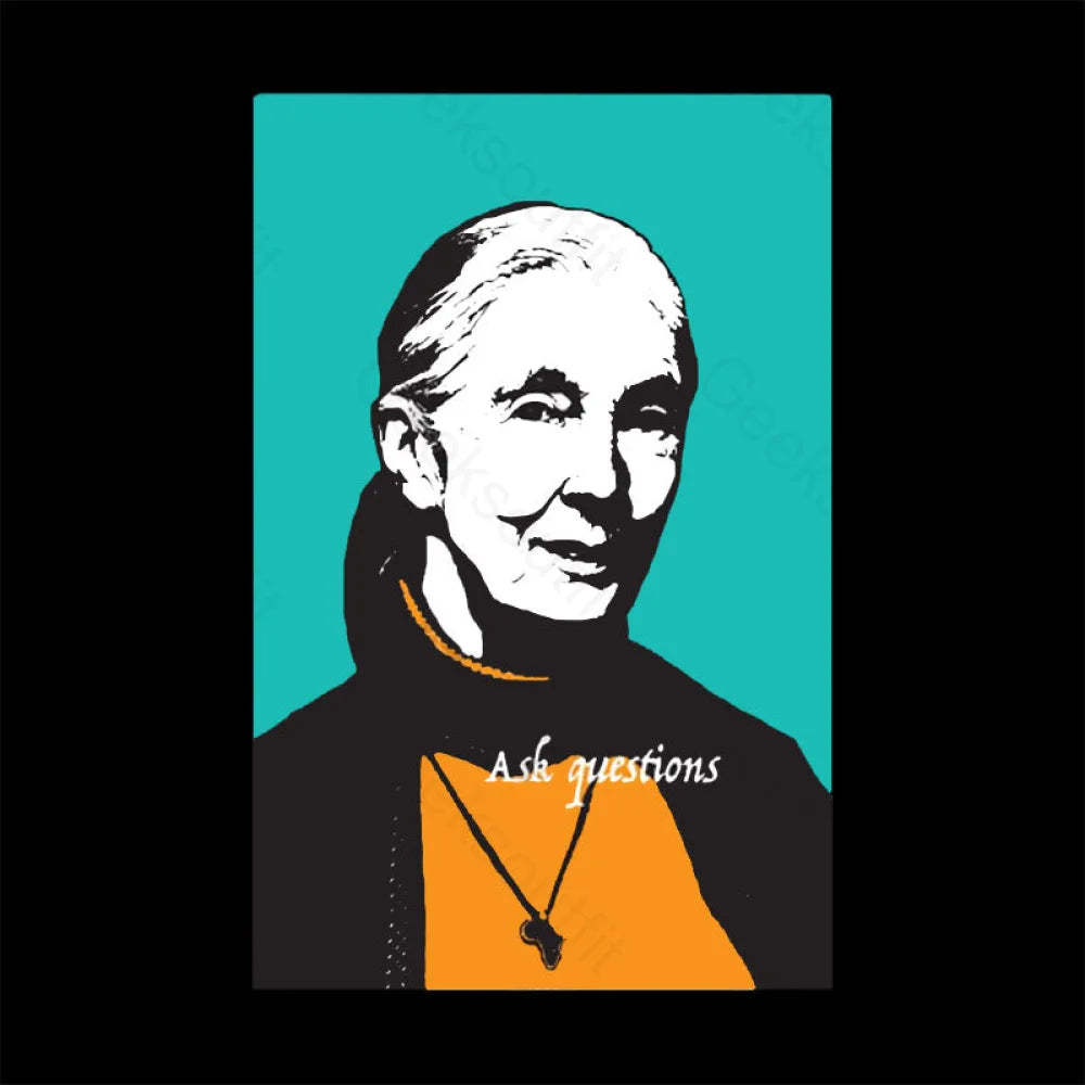 Jane Goodall Ask Questions Geek T-Shirt