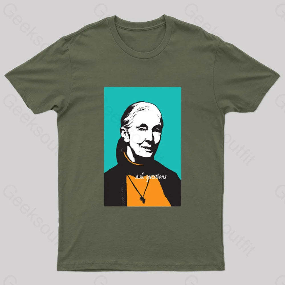 Jane Goodall Ask Questions Geek T-Shirt Army Green / S