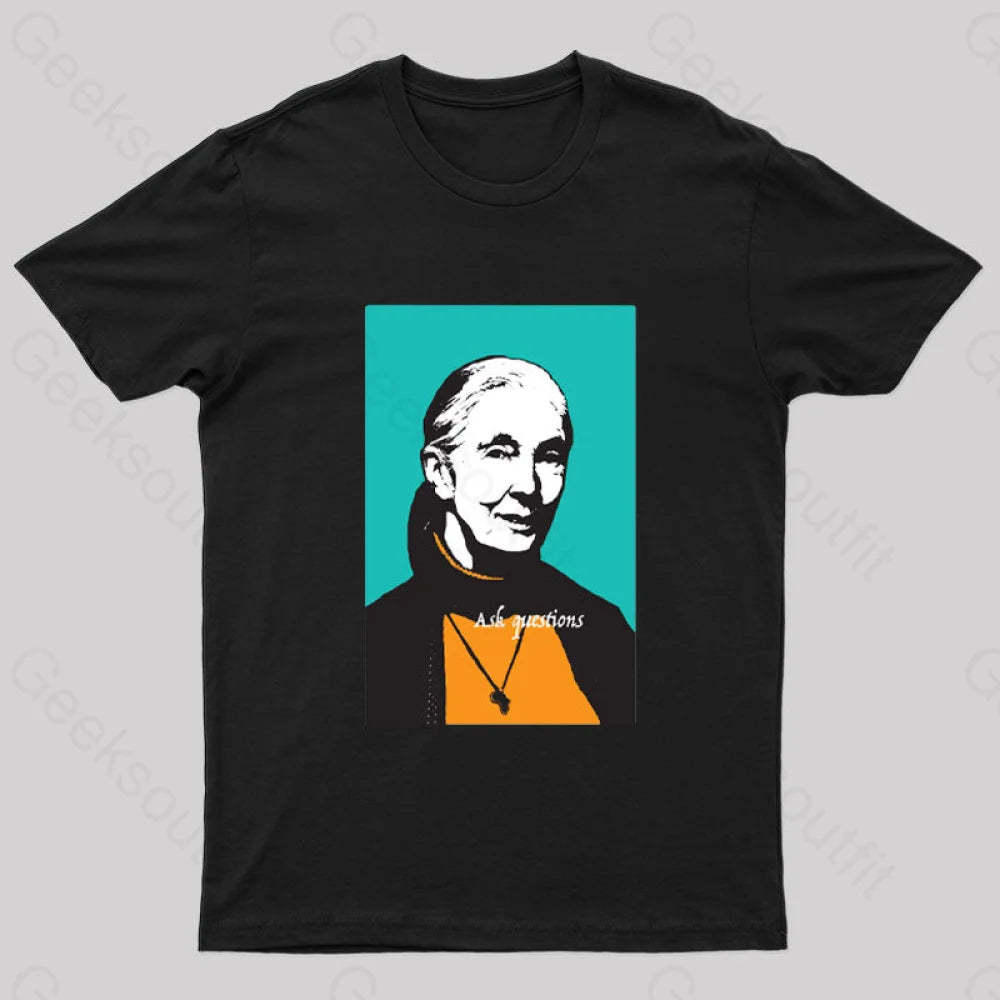 Jane Goodall Ask Questions Geek T-Shirt Black / S
